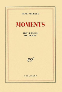 Moments. Traversées du temps - Michaux Henri
