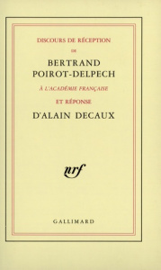 Discours de réception de Bertrand Poirot-Delpech à l'Académie française - Decaux Alain ; Poirot-Delpech Bertrand