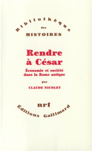 Rendre à César. Economie et société dans la Rome antique - Nicolet Claude