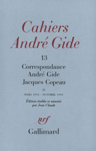 CAHIERS ANDRE GIDE N°13 : CORRESPONDANCE ANDRE GIDE JACQUES COPEAU. Mars 1913-Octobre 1949 - Gide André ; Copeau Jacques