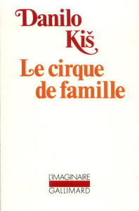 Le cirque de famille. Chagrins précoces ; Jardin, cendre ; Sablier - Kis Danilo ; Delpech Pascale ; Descat Jean