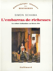 L'embarras de richesses. Une interprétation de la culture hollandaise au siècle d'Or - Schama Simon