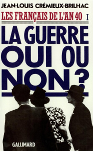 Les Français de l'an 40. Tome 1, La guerre oui ou non ? - Crémieux-Brilhac Jean-Louis