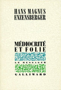 Médiocrité et folie. Recueil de textes épars - Enzensberger Hans Magnus