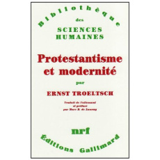 Protestantisme et modernité - Troeltsch Ernst ; Buhot de Launay Marc