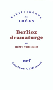 Berlioz dramaturge - Stricker Rémy