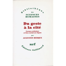 Du geste à la cité. Formes urbaines et lien social au Japon - Berque Augustin