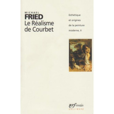 Esthétique et origines de la peinture moderne Tome 2 : Le réalisme de Courbet - Fried Michael ; Gautier Michel
