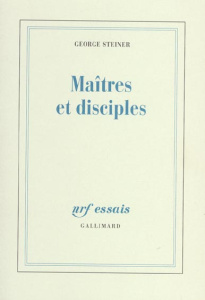 Maîtres et disciples - Steiner George ; Dauzat Pierre-Emmanuel
