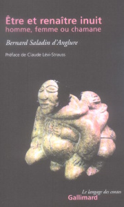 Etre et renaître inuit, homme, femme ou chamane - Saladin d'Anglure Bernard ; Lévi-Strauss Claude