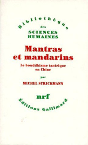 MANTRAS ET MANDARINS. Le bouddhisme tantrique en Chine - Strickmann Michel