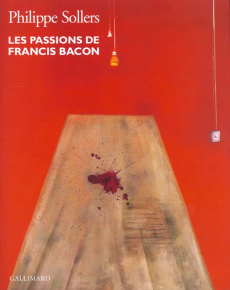 Les passions de Francis Bacon - Sollers Philippe