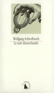 La nuit désenchantée. À propos de l'histoire de l'éclairage artificiel au 19e siècle - Schivelbusch Wolfgang