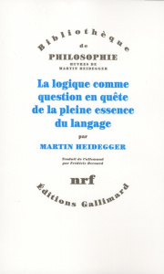 La logique comme question en quête de la pleine essence du langage - Heidegger Martin ; Bernard Frédéric