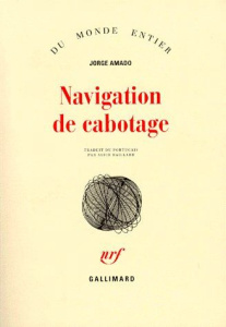 Navigation de cabotage. Notes pour des mémoires que je n'écrirai jamais - Amado Jorge