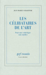 LES CELIBATAIRES DE L'ART. Pour une esthétique sans mythes - Schaeffer Jean-Marie