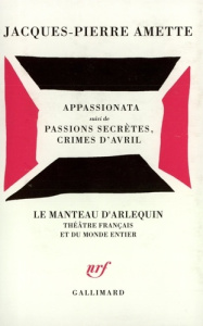 Appassionata. suivi de Passions secrètes, crimes d'avril - Amette Jacques-Pierre