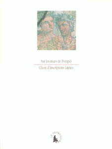 Sur les murs de Pompéi. Cent vingt-trois inscriptions lapidaires et pariétales de Pompéi - ANONYME