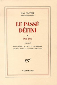 Le passé défini. Tome 5, journal 1956-1957 - Cocteau Jean