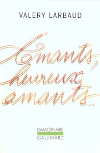 Amants, heureux amants. précédé de Beauté, mon beau souci. suivi de Mon plus secret conseil - Larbaud Valery