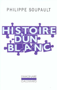 Histoire d'un blanc (1897-1927). Mémoires de l'oubli - Soupault Philippe