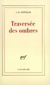 Traversée des ombres - Pontalis Jean-Bertrand