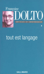 Articles et conférences. Tome 3, tout est langage, édition 1997 - Dolto Françoise