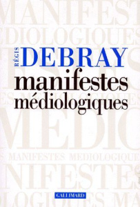 Manifestes médiologiques - Debray Régis