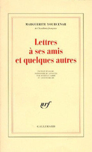 Lettres à ses amis et quelques autres - Yourcenar Marguerite