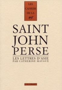 Cahiers Saint-John Perse. Tome 12, Les lettres d'Asie - Mayaux Catherine