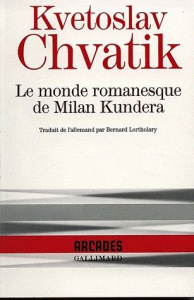 Le monde romanesque de Milan Kundera - Chvatik Kvetoslav ; Lortholary Bernard