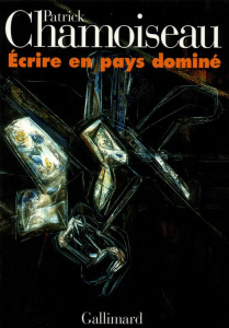 Ecrire en pays dominé - Chamoiseau Patrick