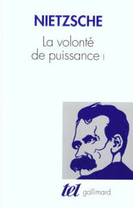 La volonté de puissance. Tome 1 - Nietzsche Friedrich
