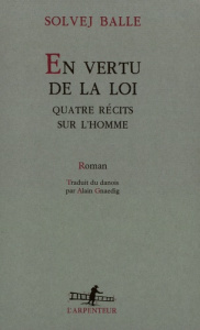 En vertu de la loi. Quatre récits sur l'homme - Balle Solvej ; Gnaedig Alain
