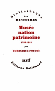 Musée, nation, patrimoine. 1789-1815 - Poulot Dominique