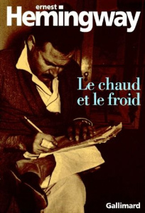 Le chaud et le froid. Un poème et sept nouvelles - Hemingway Ernest ; Sollers Philippe ; Cachera Char