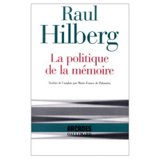 La politique de la mémoire - Hilberg Raul ; Paloméra Marie-France de