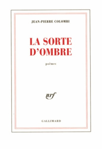 La sorte d'ombre. Poèmes - Colombi Jean-Pierre