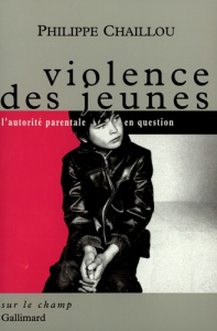 Violence des jeunes. L'autorité parentale en question - Chaillou Philippe ; Pierrelée Marie-Danièle