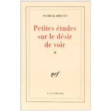 Petites études sur le désir de voir. Tome 2 - Drevet Patrick