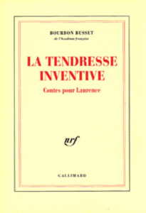 La tendresse inventive. Contes pour Laurence - Bourbon Busset Jacques de