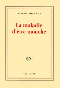 La maladie d'être mouche - Steininger Anne-Lou