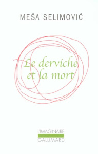Le derviche et la mort - Selimovic Mesa ; Begitch Mauricette ; Meuris Simon