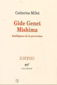 Gide, Genet, Mishima. Intelligence de la perversion - Millot Catherine