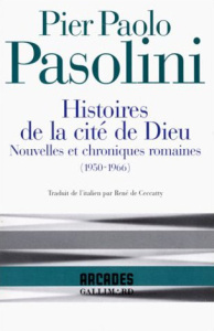 HISTOIRES DE LA CITE DE DIEU. Nouvelles et chroniques romaines (1950-1966) - Pasolini Pier Paolo