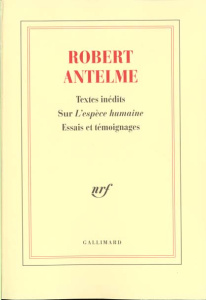 Robert Antelme, textes inédits sur "L'espèce humaine". Essais et témoignages - Antelme Robert