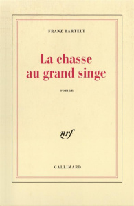La chasse au grand singe - Bartelt Franz