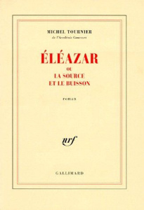 Éléazar ou La source et le buisson - Tournier Michel
