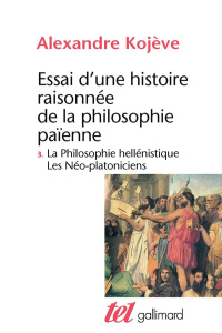 ESSAI D'UNE HISTOIRE RAISONNEE DE LA PHILOSOPHIE PAIENNE. Tome 3, La philosophie Hellénistique, Les - Kojève Alexandre