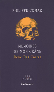Mémoires de mon crâne. René Des-Cartes - Comar Philippe